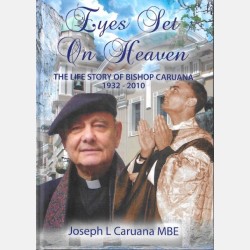 Eyes Set on Heaven: The life story of Bishop Caruana 1932 - 2010 (Joseph L. Caruana MBE)
